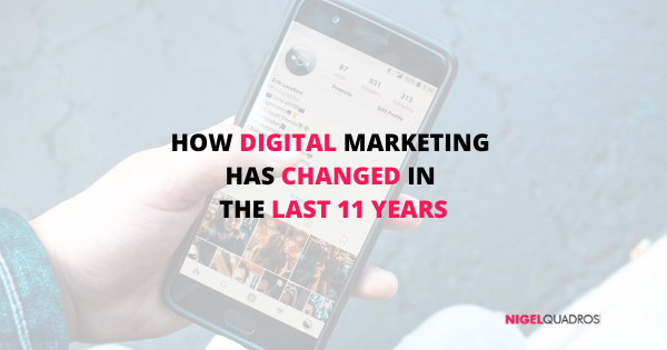 How Digital Marketing has Changed in the Last 11 Years