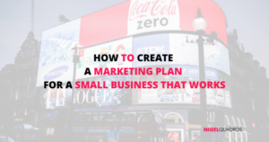 How to Create a Marketing Plan for a Small Business that Works - Nigel Quadros