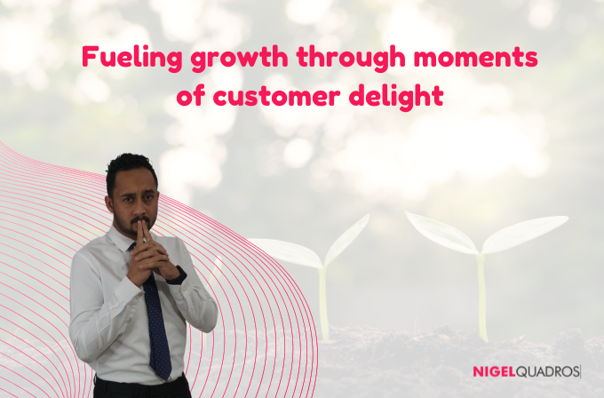 Fueling growth through moments of customer delight